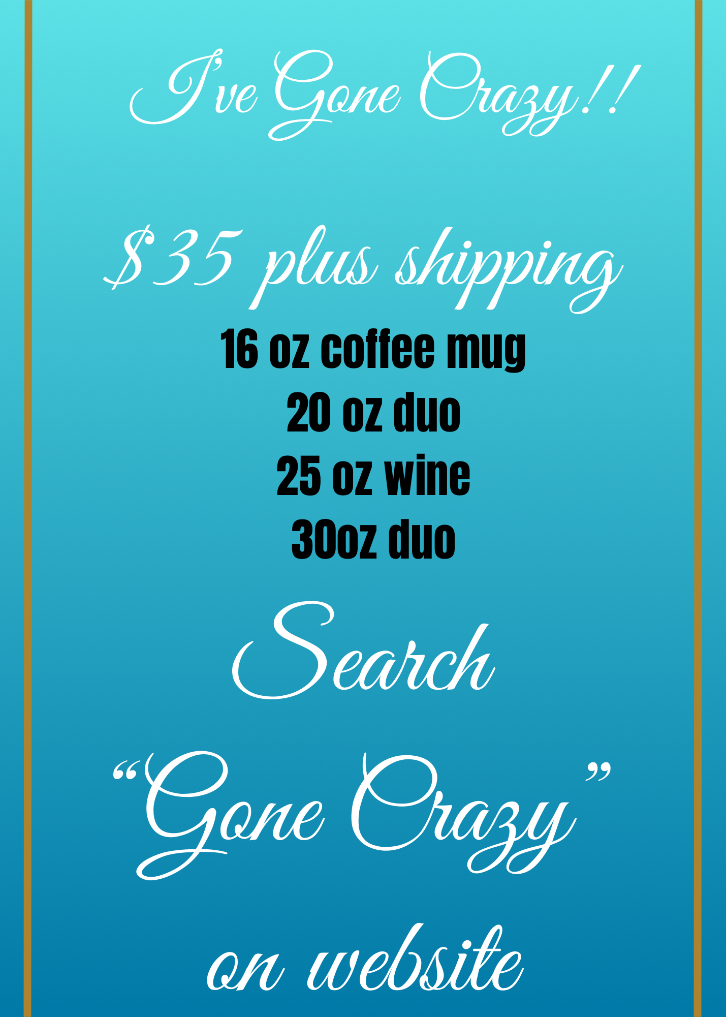 Gone Crazy- $35 cup!